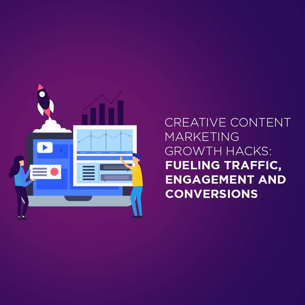 Creative Content Marketing Growth Hacks: Fueling Traffic, Engagement and Conversions
