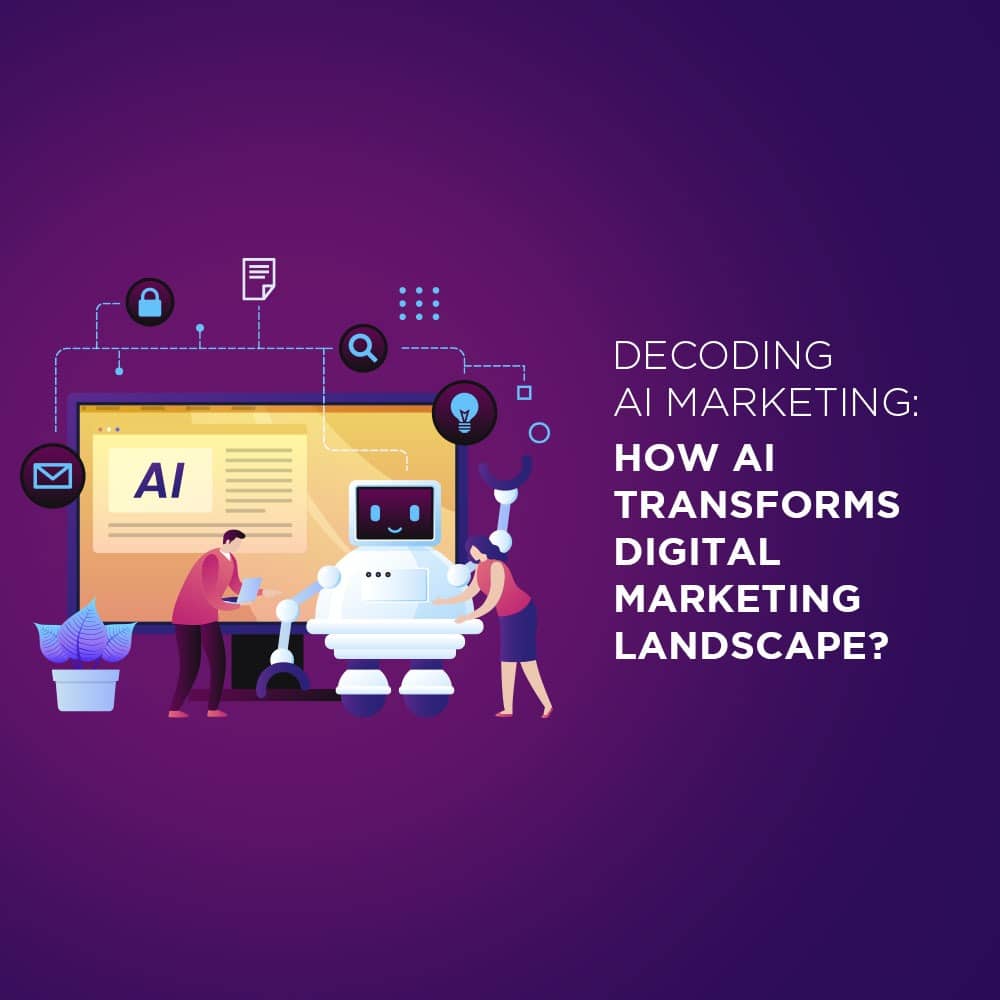 Decoding AI Marketing: How AI Transforms Digital Marketing Landscape?