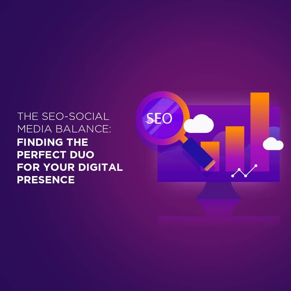 The SEO-Social Media Balance: Finding the Perfect Duo for Your Digital Presence