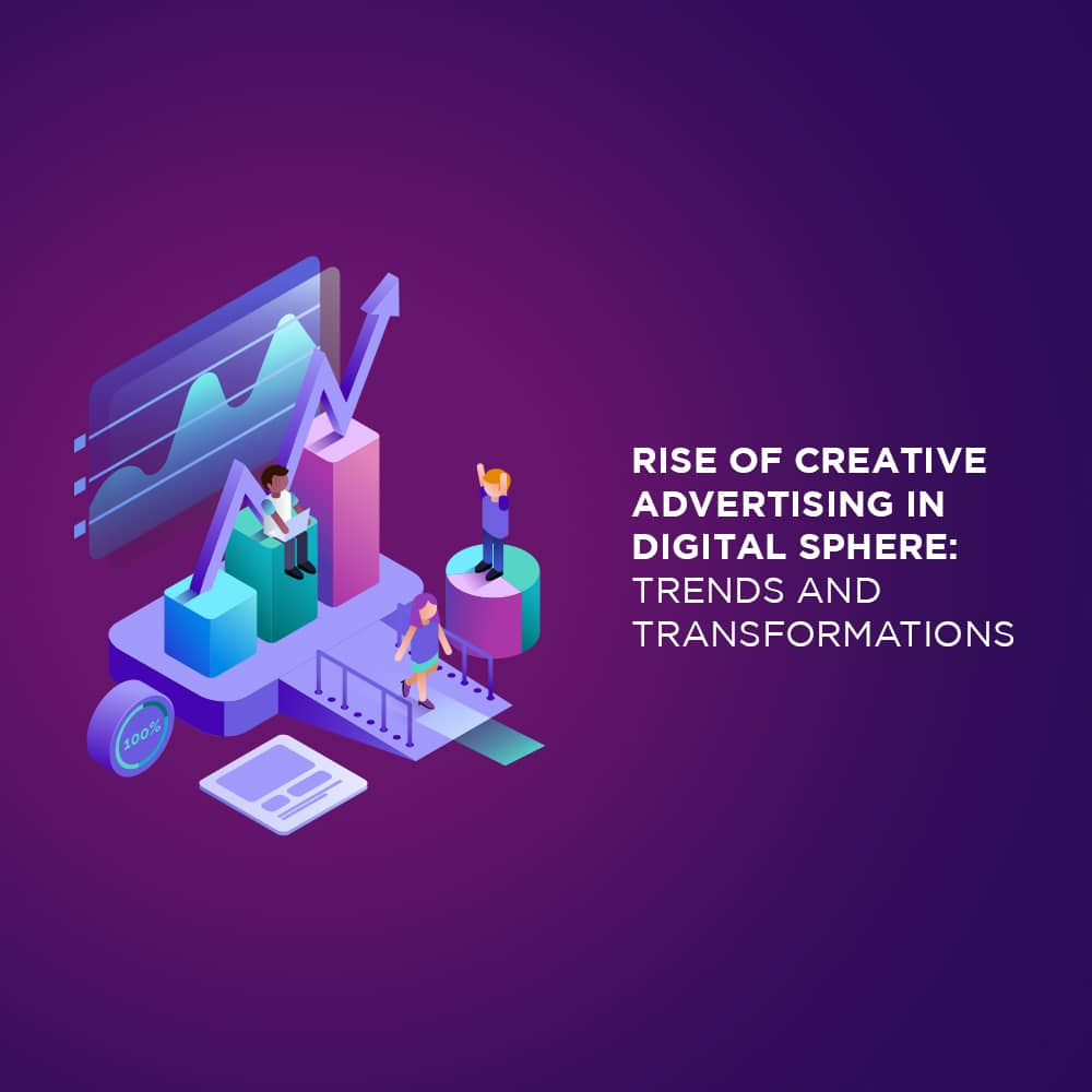 Rise of Creative Advertising in Digital Sphere: Trends and Transformations