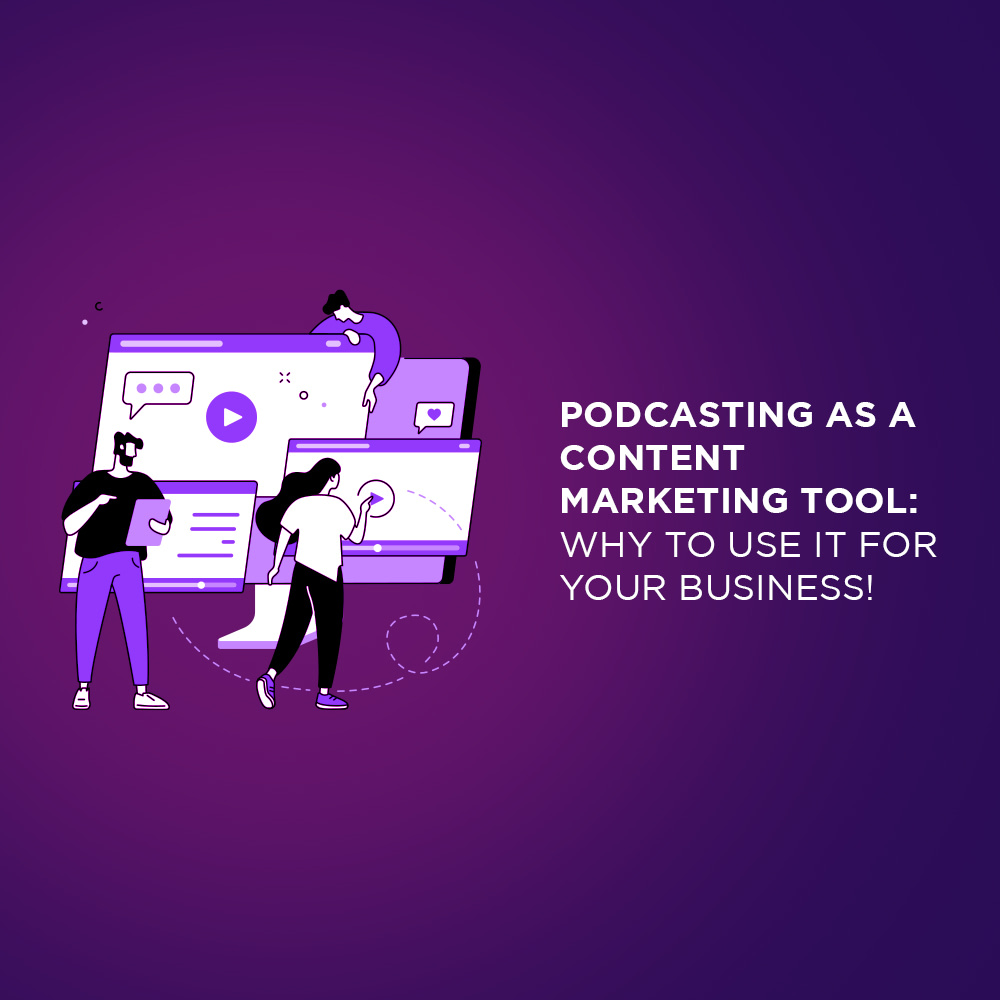 Podcasting as a Content Marketing Tool: Why to Use it For Your Business!