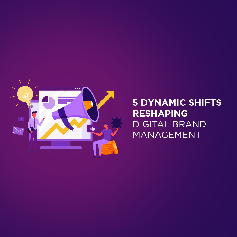 5 Dynamic Shifts Reshaping Digital Brand Management!